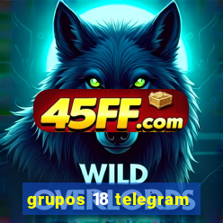 grupos 18 telegram